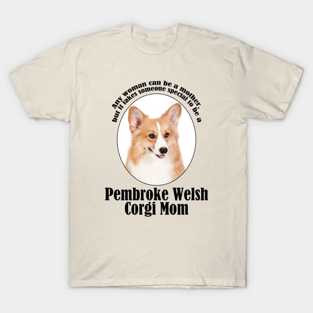 Corgi Mom T-Shirt by You Had Me At Woof